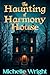 The Haunting of Harmony Hou...