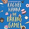 The Baking Games by Rachel Hanna
