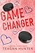 Game Changer by Teagan Hunter