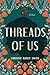 Threads of Us: A Novel