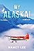 My Alaska! A Memoir