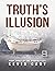 Truth’s Illusion