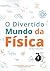 O DIVERTIDO MUNDO DA FÍSICA DO IDEAL PARA O REAL