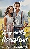 Love on the Homestead by K. A. Simmons Love on the Homestead by K. A. Simmons