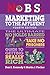 No B.S. Marketing to the Affluent: No Holds Barred, Take No Prisoners, Guide to Getting Really Rich