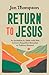 Return to Jesus: An Invitat...