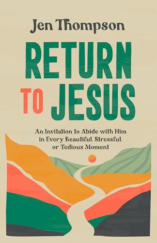 Return to Jesus: An Invitation to Abide with Him in Every Beautiful, Stressful, or Tedious Moment (Paperback)