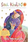Soul Kindling: Ignite Your Sacred, Creative Heart