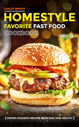 Homestyle Favorite Fast Food Cookbook: Crowd-Pleasing Recipes Made Easy and Healthy (Kindle Edition)