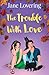 The Trouble with Love