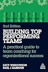 Building Top-Performing Teams: A practical guide to team coaching for organizational success