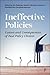 Ineffective Policies: Causes and Consequences of Bad Policy Choices
