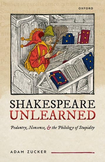 Shakespeare Unlearned: Pedantry, Nonsense, and the Philology of Stupidity (Hardcover)