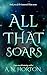 All That Soars by A.N. Horton