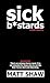 Sick B*stards: Everywhere