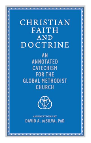 Christian Faith and Doctrine: An Annotated Catechism for the Global Methodist Church (Kindle Edition)