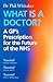 Canongate Books What Is a Doctor? A GPs Prescription for the Future of the NHS.