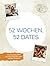 52 Wochen, 52 Dates: Unverg...