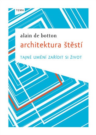 Architektura štěstí: Tajné umění zařídit si život