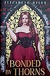 Bonded by Thorns by Elizabeth Helen