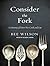 Consider the Fork: A History of How We Cook and Eat