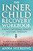 The Complete Inner Child Recovery Workbook Using Internal Family Systems Therapy: An IFS Toolbox for Reparenting Childhood Trauma (Self Love Beyond Anxiety)