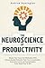 The Neuroscience Of Productivity (2 Books In 1) by Andrew Humington