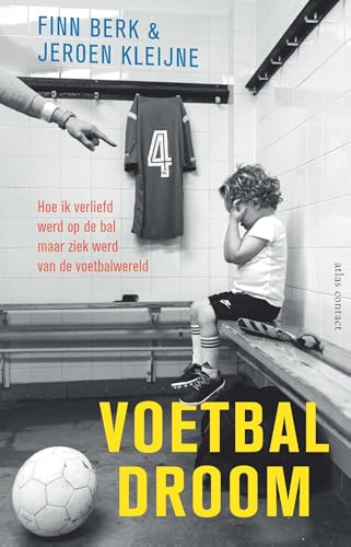 Voetbaldroom: hoe ik verliefd werd op de bal maar ziek werd van de voetbalwereld (Dutch Edition)