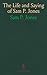 The Life and Saying of Sam P. Jones by Jones Sam P.