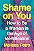 Shame on You: How to Be a W...
