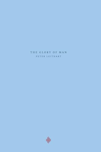 The Glory of Man (Theopolis Explorations)