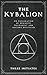 The Kybalion: An Exploration of Hermetic Philosophy and Ancient Mysticism (Annotated)