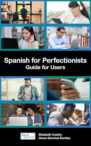 Spanish for Perfectionists: Guide for Users (Spanish Edition)