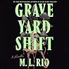 Graveyard Shift by M.L. Rio