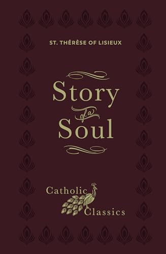 Story of a Soul: The Autobiography of St. Thérèse of Lisieux (Catholic Classics)