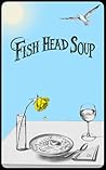 Fish Head Soup: A...