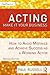 Acting: Make It Your Business: How to Avoid Mistakes and Achieve Success as a Working Actor