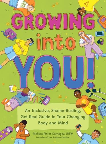 Growing into You!: An Inclusive, Shame-Busting, Get-Real Guide to Your Changing Body and Mind (Kindle Edition)