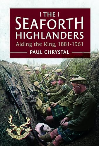 The Seaforth Highlanders: Aiding the King, 1881-1961 (Hardcover)