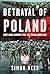 Betrayal of Poland: First-h...