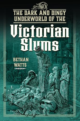 The Dark and Dingy Underworld of the Victorian Slums (Hardcover)