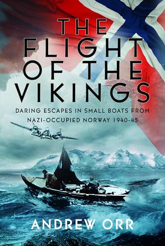 The Flight of the Vikings: Daring Escapes in Small Boats from Nazi-Occupied Norway, 1940-45 (Hardcover)