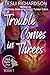 Trouble Comes in Threes by Tymber Dalton