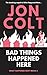Bad Things Happened Here by Jon Colt Bad Things Happened Here by Jon Colt
