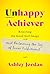 Unhappy Achiever: Rejecting the Good Girl Image and Reclaiming the Joy of Inner Fulfillment