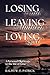 Losing Faith, Leaving Ministry, Loving God by Ralph W.E. Patrick