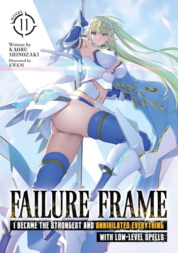 Failure Frame: I Became the Strongest and Annihilated Everything With Low-Level Spells (Light Novel) Vol. 11