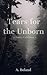 Tears for the Unborn: A Poe...