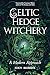 Celtic Hedge Witchery—A Modern Approach