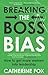 Breaking the Boss Bias: How...